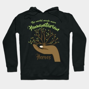 The world needs more Humantarian Heroes Hoodie